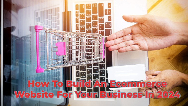 How To Build An Ecommerce Website For Your Business In 2024